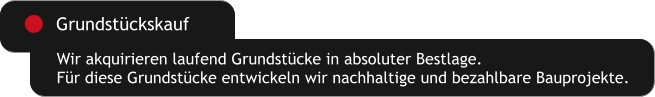 Wir akquirieren laufend Grundstücke in absoluter Bestlage.  Für diese Grundstücke entwickeln wir nachhaltige und bezahlbare Bauprojekte.  Grundstückskauf