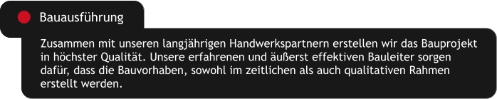 Zusammen mit unseren langjährigen Handwerkspartnern erstellen wir das Bauprojekt  in höchster Qualität. Unsere erfahrenen und äußerst effektiven Bauleiter sorgen  dafür, dass die Bauvorhaben, sowohl im zeitlichen als auch qualitativen Rahmen  erstellt werden. Bauausführung