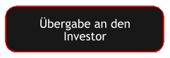 Übergabe an den Investor