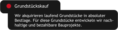 Wir akquirieren laufend Grundstücke in absoluter  Bestlage. Für diese Grundstücke entwickeln wir nach- haltige und bezahlbare Bauprojekte.  Grundstückskauf